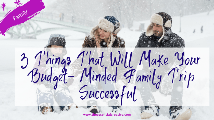 3 Things That Will Make Your Budget-Minded Family Trip Successful