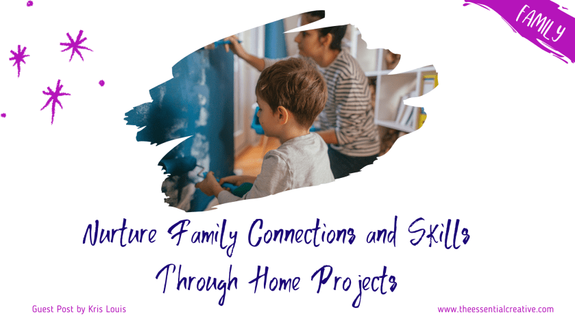 Nurture Family Connections and Skills Through Home Projects